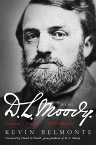 Title: D.L. Moody - A Life: Innovator, Evangelist, World Changer, Author: Kevin Belmonte