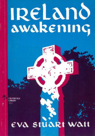 Title: Ireland Awakening, Author: Eva Stuart Watt