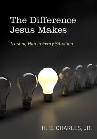 Title: The Difference Jesus Makes: Trusting Him in Every Situation, Author: H.B. Charles