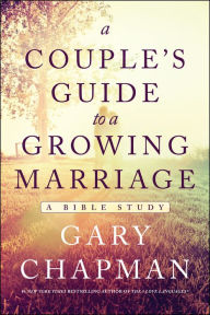 Title: A Couple's Guide to a Growing Marriage: A Bible Study, Author: Gary Chapman