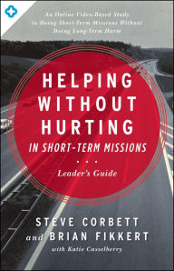 Title: Helping Without Hurting in Short-Term Missions Leader's Guide: Leader's Guide, Author: Steve Corbett