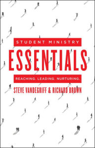 Title: Student Ministry Essentials: Reaching. Leading. Nurturing., Author: Steve Vandegriff