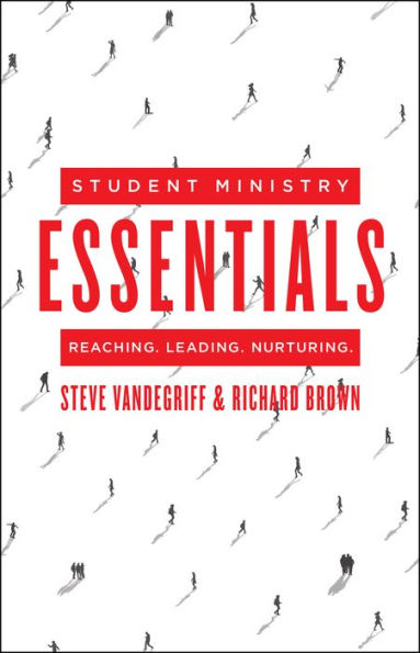 Student Ministry Essentials: Reaching. Leading. Nurturing.