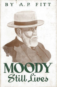 Title: Moody Still Lives: Word Pictures of D.L. Moody, Author: Arthur Percy Fitt