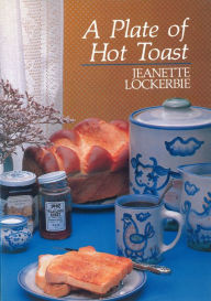 Title: A Plate Of Hot Toast, Author: Jeanette Lockerbie