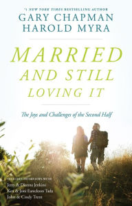 Title: Married And Still Loving It: The Joys and Challenges of the Second Half, Author: Gary Chapman