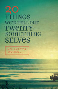 Title: 20 Things We'd Tell Our Twentysomething Selves, Author: Kelli Worrall