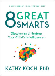 Title: 8 Great Smarts: Discover and Nurture Your Child's Intelligences, Author: Kathy Koch