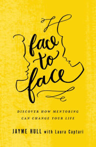 Title: Face to Face: Discover How Mentoring Can Change Your Life, Author: Jayme Hull
