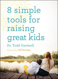 Title: 8 Simple Tools for Raising Great Kids, Author: Dr. Todd Cartmell