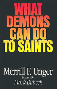 Title: What Demons Can Do to Saints, Author: Merrill F. Unger