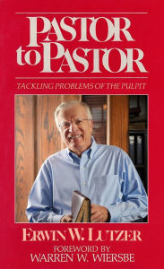 Title: Pastor To Pastor: Tackling Problems of the Pulpit, Author: Erwin W. Lutzer