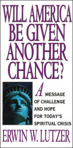 Title: Will America Be Given Another Chance?: A Message of Challenge and Hope for Today's Spiritual Crisis, Author: Erwin W. Lutzer