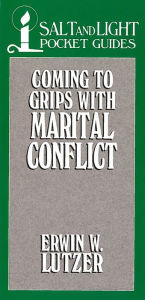 Title: Coming to Grips with Marital Conflict, Author: Erwin W. Lutzer