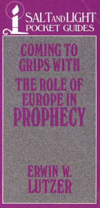 Title: Coming to Grips with the Role of Europe in Prophecy, Author: Erwin W. Lutzer