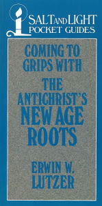 Title: Coming to Grips with the Antichrist's New Age Roots, Author: Erwin W. Lutzer