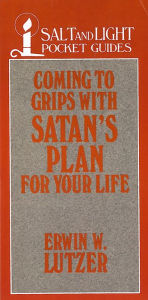 Title: Coming to Grips with Satan's Plan For Your Life, Author: Erwin W. Lutzer