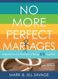 Title: No More Perfect Marriages: Experience the Freedom of Being Real Together, Author: Jill Savage