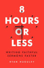 8 Hours or Less: Writing faithful sermons faster