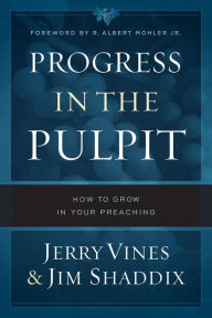 Title: Progress in the Pulpit: How to Grow in Your Preaching, Author: Jerry Vines