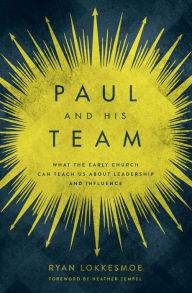 Title: Paul and His Team: What the Early Church Can Teach Us About Leadership and Influence, Author: Ryan Lokkesmoe