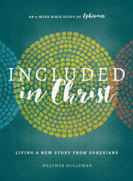 Title: Included in Christ: Living A New Story from Ephesians (A Bible Study), Author: Heather Holleman