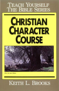 Title: Christian Character Course- Teach Yourself the Bible Series, Author: Keith Brooks