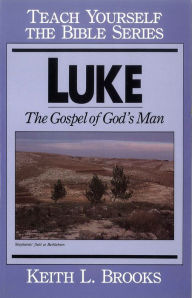 Title: Luke- Teach Yourself the Bible Series: The Gospel of God's Man, Author: Keith Brooks