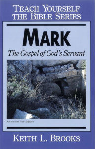 Title: Mark- Teach Yourself the Bible Series: The Gospel of God's Servant, Author: Keith Brooks