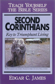 Title: Second Corinthians- Teach Yourself the Bible Series: Keys to Triumphant Living, Author: Edgar James