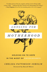 Download free ebooks online for kindle Longing for Motherhood: Holding On to Hope in the Midst of Childlessness (English literature) by Chelsea Patterson Sobolik, Russell Moore PDF MOBI CHM 9780802496157