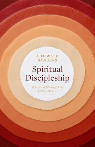 Title: Spiritual Discipleship: Principles of Following Christ for Every Believer, Author: J. Oswald Sanders