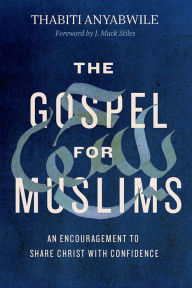 Title: The Gospel for Muslims: An Encouragement to Share Christ with Confidence, Author: Thabiti Anyabwile