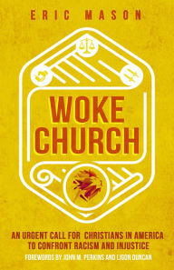 Title: Woke Church: An Urgent Call for Christians in America to Confront Racism and Injustice, Author: Eric Mason
