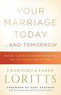 Your Marriage Today. . .And Tomorrow: Making Your Relationship Matter Now and for Generations to Come