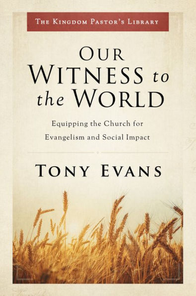 Our Witness to the World: Equipping the Church for Evangelism and Social Impact