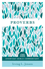 Title: Proverbs- Everyday Bible Commentary, Author: Irving L. Jensen