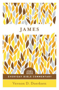 Title: James- Everyday Bible Commentary, Author: Vernon D. Doerksen