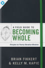 A Field Guide to Becoming Whole: Principles for Poverty Alleviation Ministries