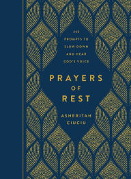 Title: Prayers of REST: Daily Prompts to Slow Down and Hear God's Voice, Author: Asheritah Ciuciu