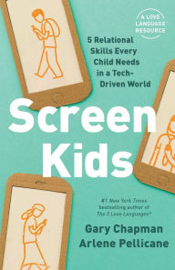 Title: Screen Kids: 5 Relational Skills Every Child Needs in a Tech-Driven World, Author: Gary Chapman