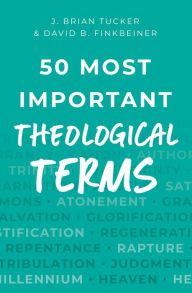 Title: 50 Most Important Theological Terms, Author: J Brian Tucker