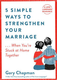 Title: 5 Simple Ways to Strengthen Your Marriage: ...When You're Stuck at Home Together, Author: Gary Chapman