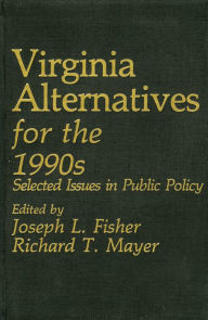 Title: Virginia Alternatives for the 1990s: Selected Issues in Public Policy, Author: Joseph L. Fisher