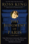 Alternative view 1 of Judgment of Paris: The Revolutionary Decade that Gave the World Impressionism