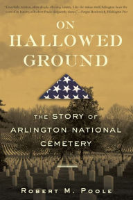 Title: On Hallowed Ground: The Story of Arlington National Cemetery, Author: Robert M. Poole