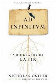 Title: Ad Infinitum: A Biography of Latin, Author: Nicholas Ostler