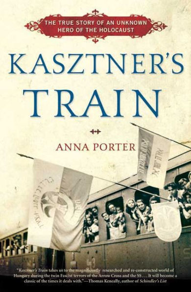 Kasztner's Train: The True Story of an Unknown Hero of the Holocaust