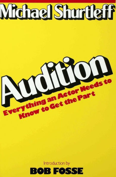 Audition: Everything an Actor Needs to Know to Get the Part