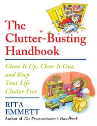 Title: The Clutter-Busting Handbook: Clean It Up, Clear It Out, and Keep Your Life Clutter-Free, Author: Rita Emmett